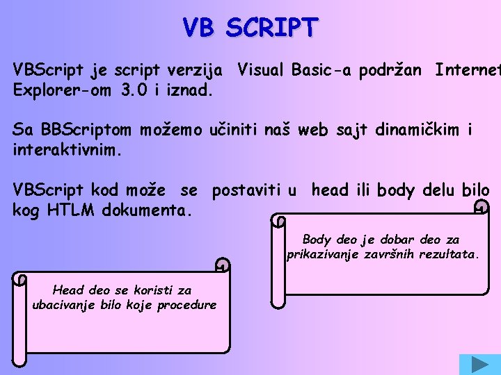 VB SCRIPT VBScript je script verzija Visual Basic-a podržan Internet Explorer-om 3. 0 i