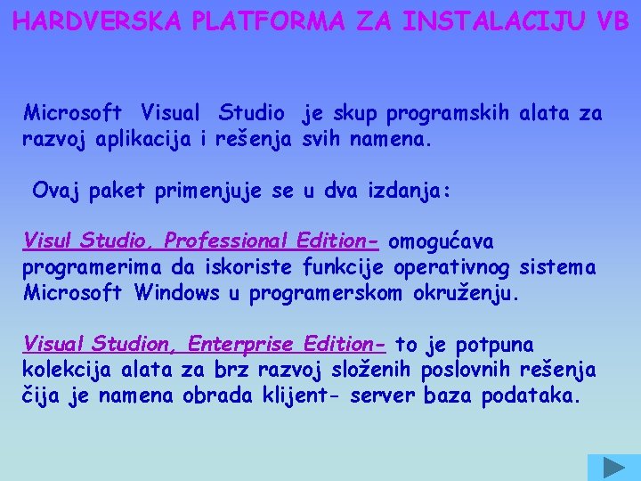 HARDVERSKA PLATFORMA ZA INSTALACIJU VB Microsoft Visual Studio je skup programskih alata za razvoj