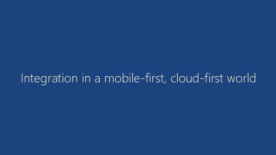 Integration in a mobile-first, cloud-first world 