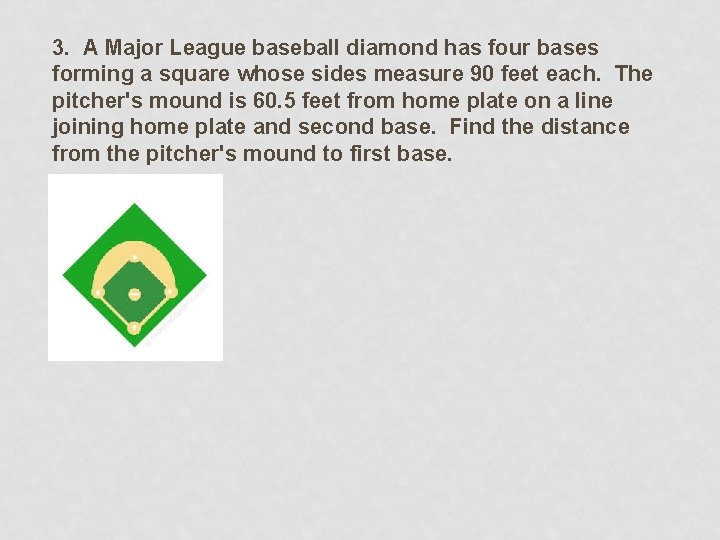 3. A Major League baseball diamond has four bases forming a square whose sides