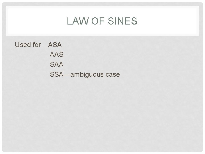 LAW OF SINES Used for ASA AAS SAA SSA—ambiguous case 