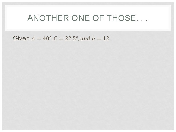 ANOTHER ONE OF THOSE. . . • 