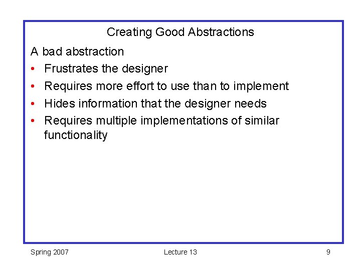 Creating Good Abstractions A bad abstraction • Frustrates the designer • Requires more effort
