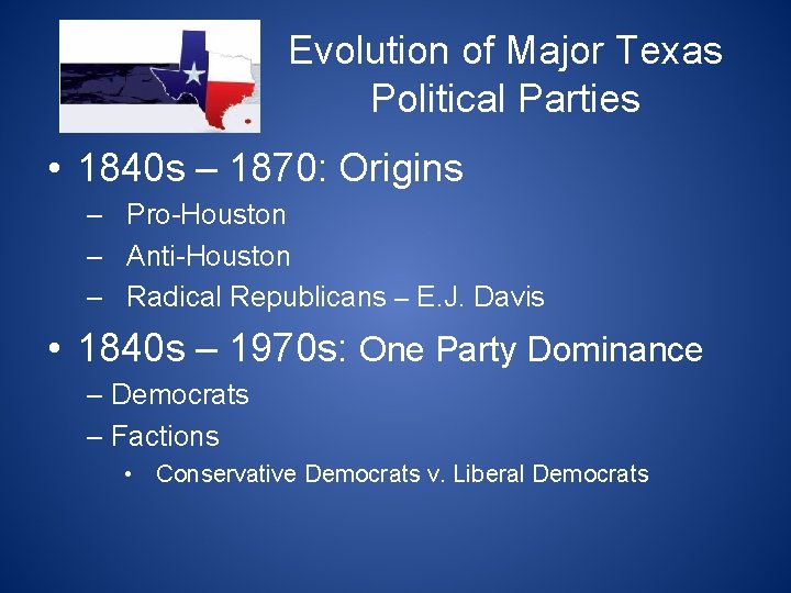 Evolution of Major Texas Political Parties • 1840 s – 1870: Origins – Pro-Houston