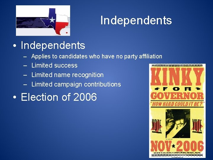 Independents • Independents – Applies to candidates who have no party affiliation – Limited