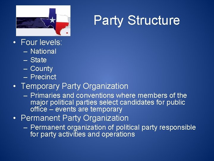 Party Structure • Four levels: – – National State County Precinct • Temporary Party