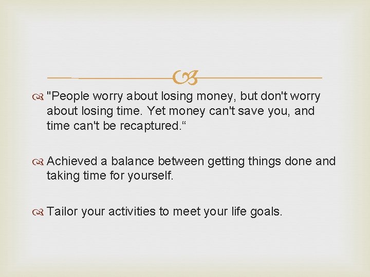  "People worry about losing money, but don't worry about losing time. Yet money
