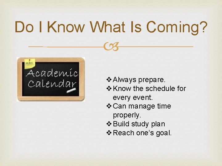 Do I Know What Is Coming? v. Always prepare. v. Know the schedule for