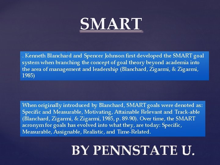 SMART. Kenneth Blanchard and Spencer Johnson first developed the SMART goal system when branching