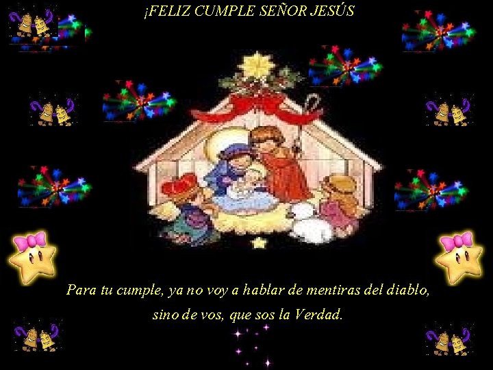 ¡FELIZ CUMPLE SEÑOR JESÚS Para tu cumple, ya no voy a hablar de mentiras