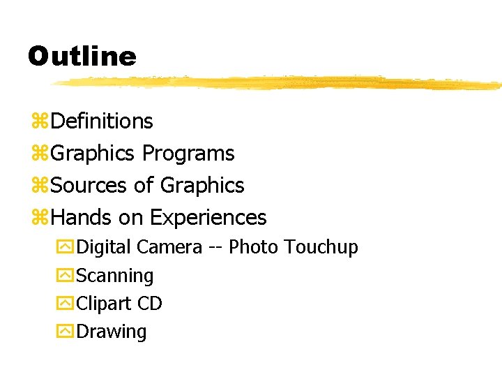Outline z. Definitions z. Graphics Programs z. Sources of Graphics z. Hands on Experiences