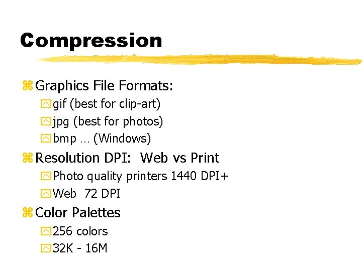 Compression z Graphics File Formats: ygif (best for clip-art) yjpg (best for photos) ybmp