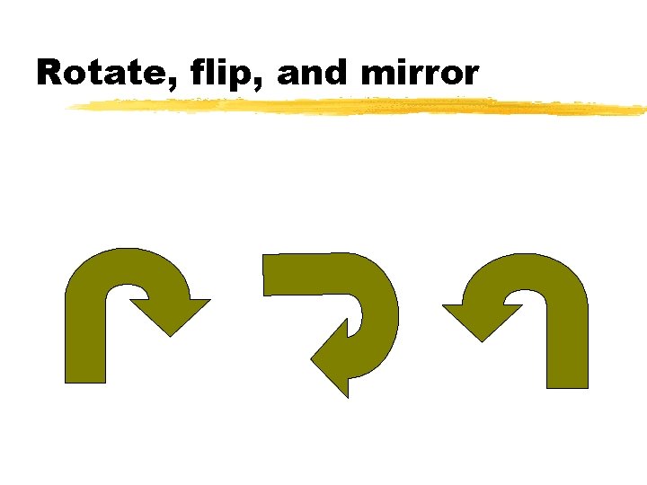 Rotate, flip, and mirror 