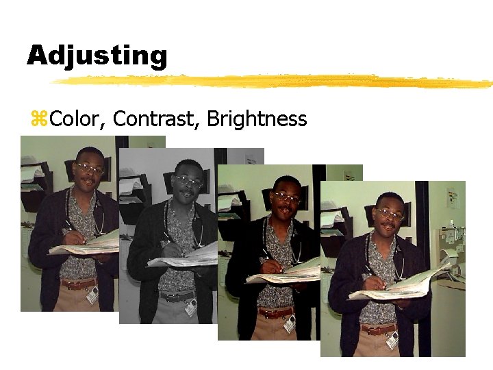 Adjusting z. Color, Contrast, Brightness 