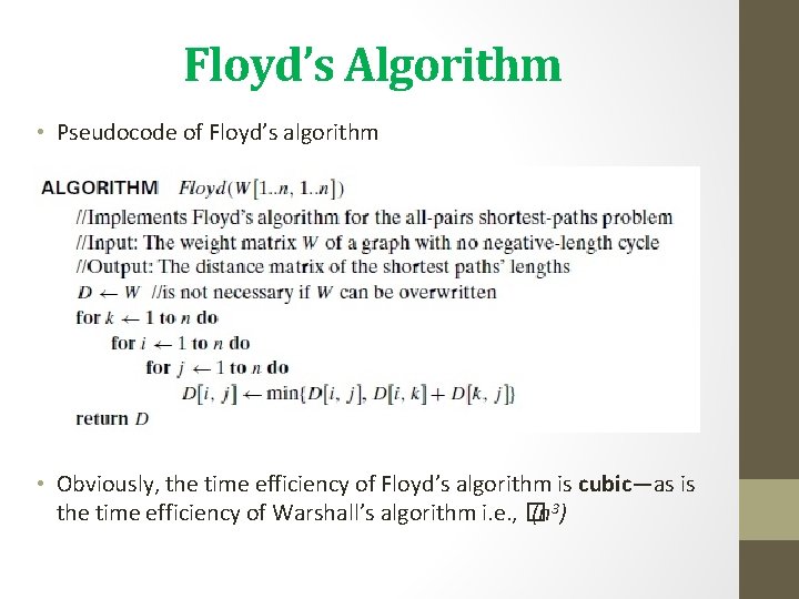 Floyd’s Algorithm • Pseudocode of Floyd’s algorithm • Obviously, the time efficiency of Floyd’s