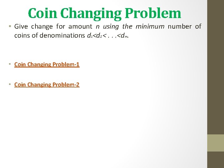 Coin Changing Problem • Give change for amount n using the minimum number of