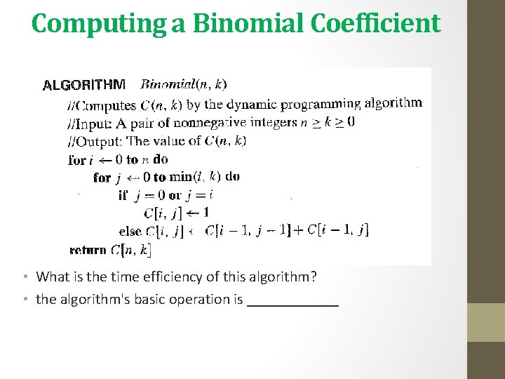 Computing a Binomial Coefficient • What is the time efficiency of this algorithm? •