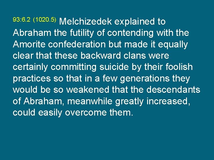 Melchizedek explained to Abraham the futility of contending with the Amorite confederation but made