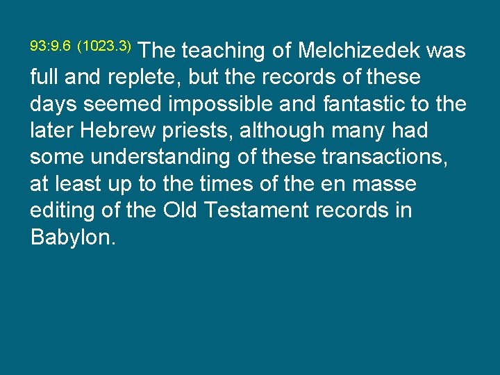 The teaching of Melchizedek was full and replete, but the records of these days