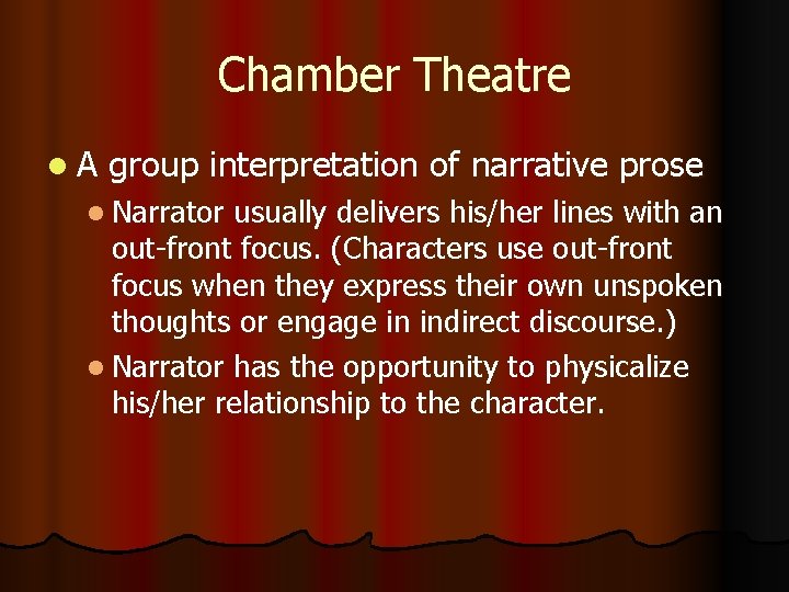 Chamber Theatre l. A group interpretation of narrative prose l Narrator usually delivers his/her
