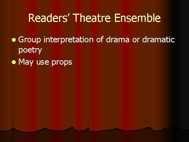 Readers’ Theatre Ensemble l Group interpretation of drama or dramatic poetry l May use