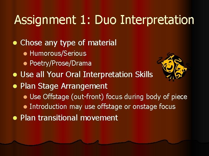 Assignment 1: Duo Interpretation l Chose any type of material Humorous/Serious l Poetry/Prose/Drama l