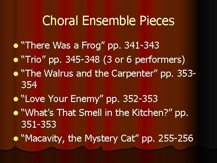Choral Ensemble Pieces l “There Was a Frog” pp. 341 -343 l “Trio” pp.