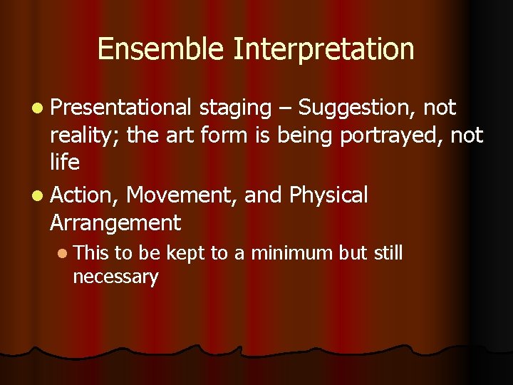 Ensemble Interpretation l Presentational staging – Suggestion, not reality; the art form is being