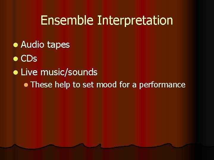 Ensemble Interpretation l Audio tapes l CDs l Live music/sounds l These help to