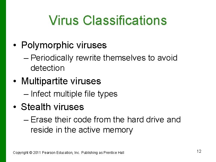 Virus Classifications • Polymorphic viruses – Periodically rewrite themselves to avoid detection • Multipartite