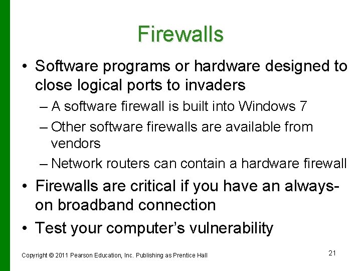 Firewalls • Software programs or hardware designed to close logical ports to invaders –