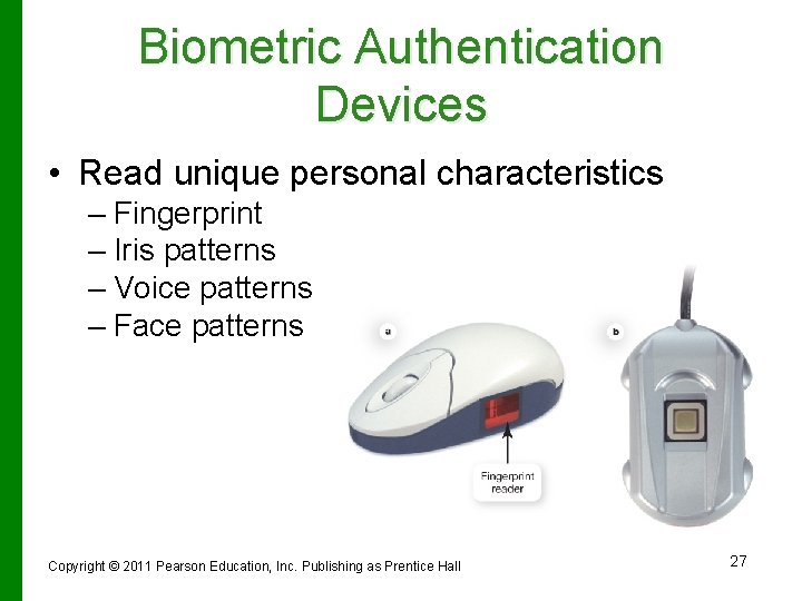 Biometric Authentication Devices • Read unique personal characteristics – Fingerprint – Iris patterns –