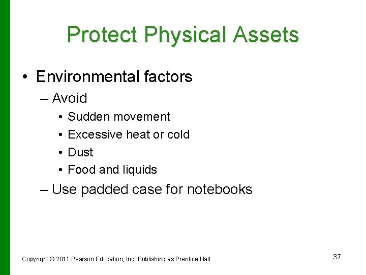 Protect Physical Assets • Environmental factors – Avoid • • Sudden movement Excessive heat
