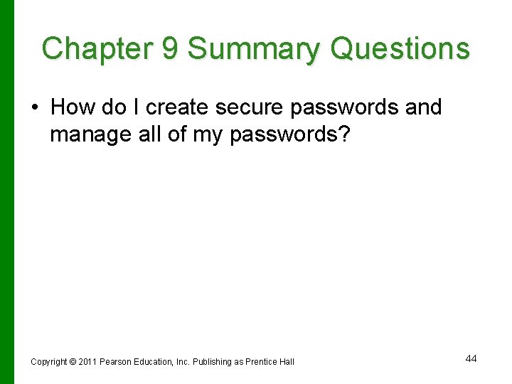 Chapter 9 Summary Questions • How do I create secure passwords and manage all