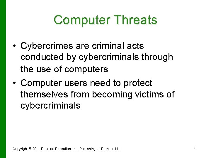 Computer Threats • Cybercrimes are criminal acts conducted by cybercriminals through the use of