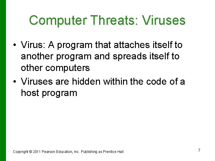 Computer Threats: Viruses • Virus: A program that attaches itself to another program and