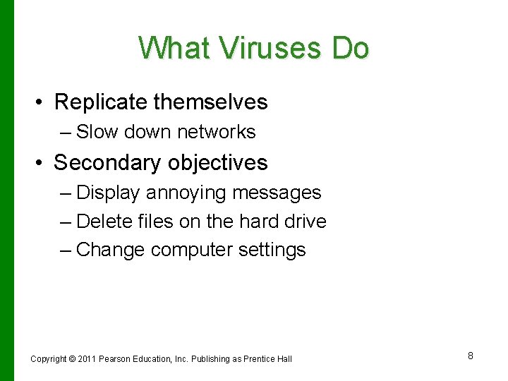 What Viruses Do • Replicate themselves – Slow down networks • Secondary objectives –