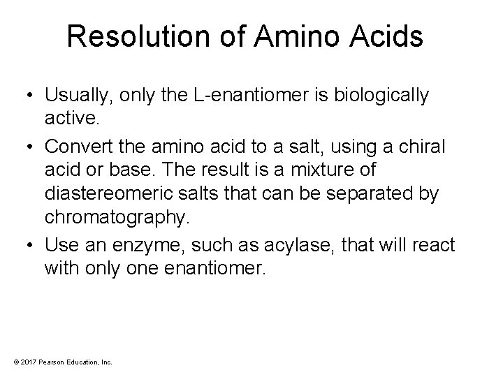 Resolution of Amino Acids • Usually, only the L-enantiomer is biologically active. • Convert