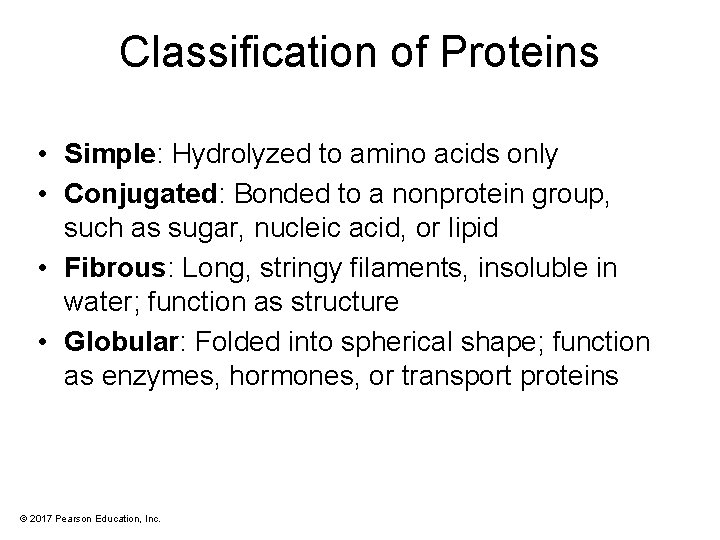Classification of Proteins • Simple: Hydrolyzed to amino acids only • Conjugated: Bonded to