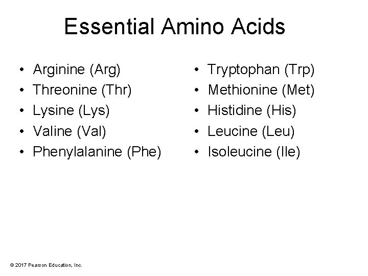 Essential Amino Acids • • • Arginine (Arg) Threonine (Thr) Lysine (Lys) Valine (Val)
