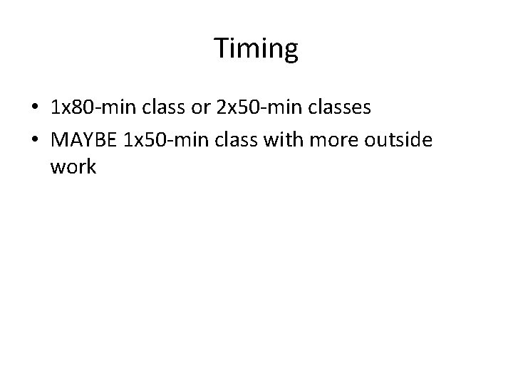 Timing • 1 x 80 -min class or 2 x 50 -min classes •