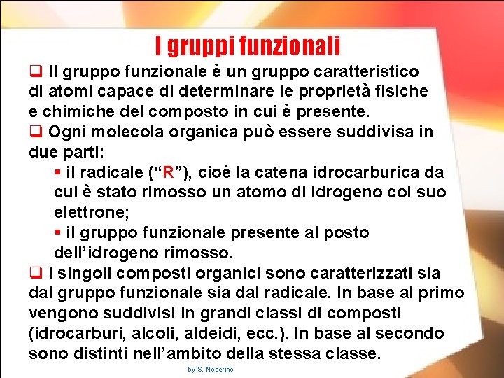 I gruppi funzionali q Il gruppo funzionale è un gruppo caratteristico di atomi capace