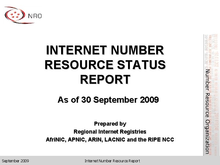 INTERNET NUMBER RESOURCE STATUS REPORT As of 30 September 2009 Prepared by Regional Internet