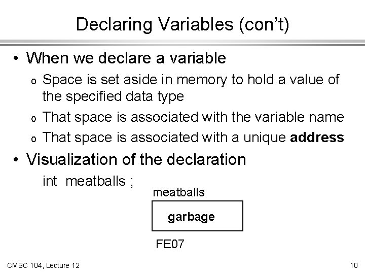 Declaring Variables (con’t) • When we declare a variable o o o Space is