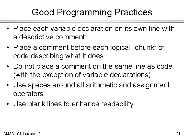 Good Programming Practices • Place each variable declaration on its own line with a