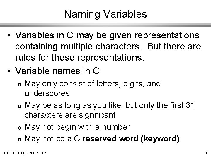 Naming Variables • Variables in C may be given representations containing multiple characters. But