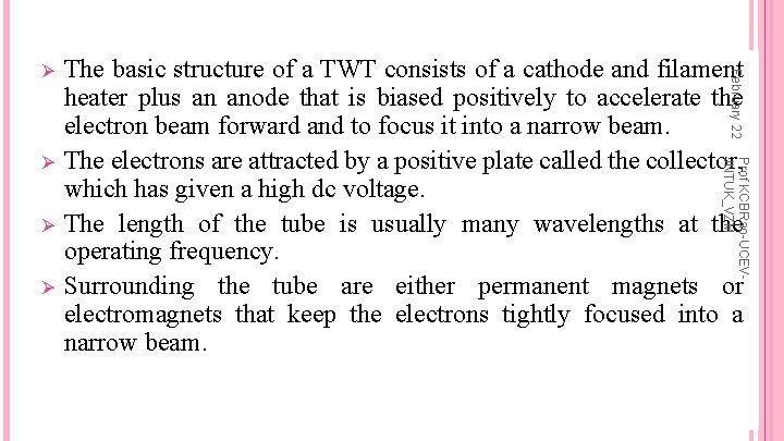 Ø Ø Prof KCBRao-UCEVJNTUK_VZM Ø The basic structure of a TWT consists of a