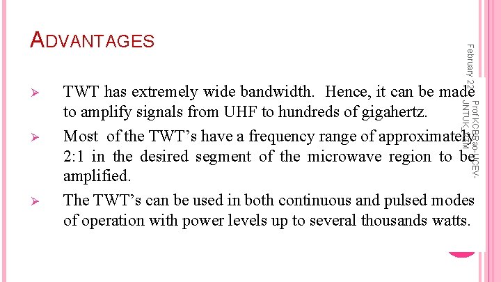 Ø Ø TWT has extremely wide bandwidth. Hence, it can be made to amplify