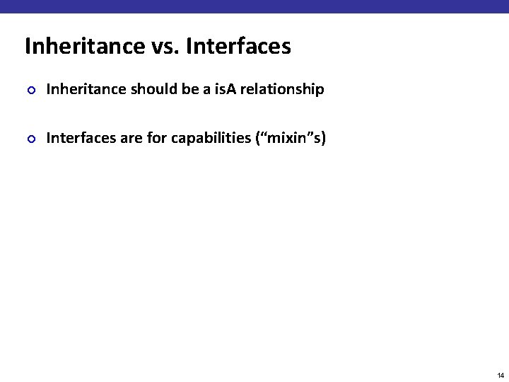 Inheritance vs. Interfaces ¢ Inheritance should be a is. A relationship ¢ Interfaces are