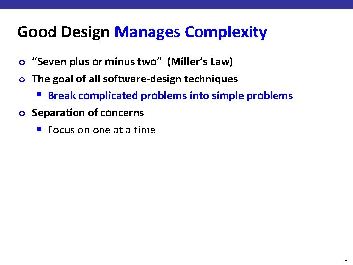 Good Design Manages Complexity ¢ ¢ ¢ “Seven plus or minus two” (Miller’s Law)